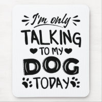 I'm only talking to my dog today