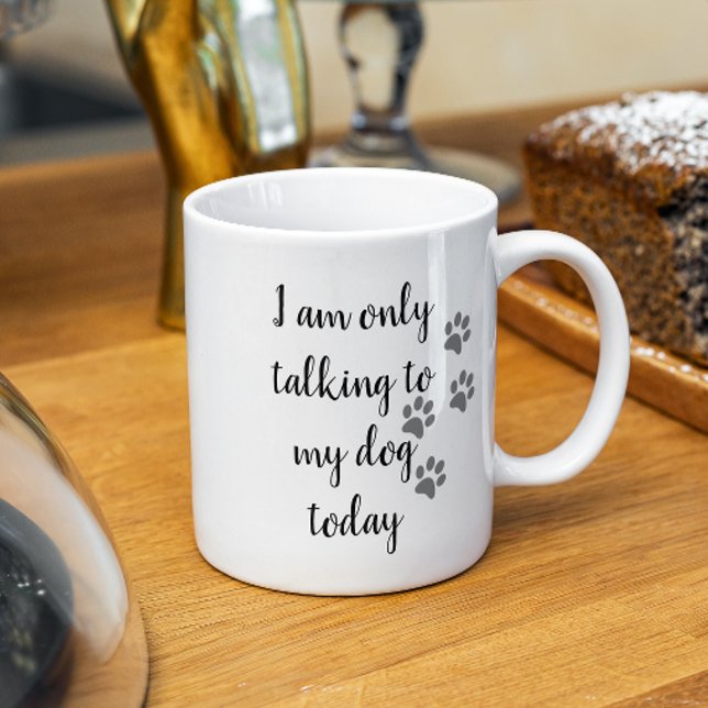 I'm Only Talking to My Dog Today Pet Lover Paw Coffee Mug (Creator Uploaded)