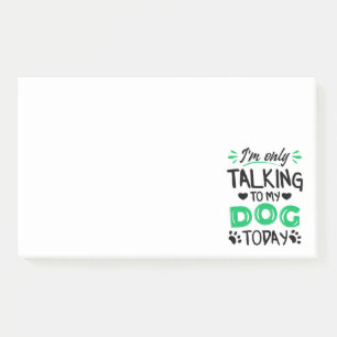 I'm only talking to my dog today post-it notes