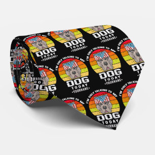 I'm Only Talking To My Dog Today Tie