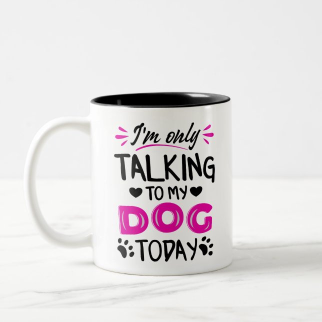 I'm only talking to my dog today Two-Tone coffee mug (Left)