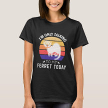 I'm Only Talking to My Ferret Today: Idea Gift