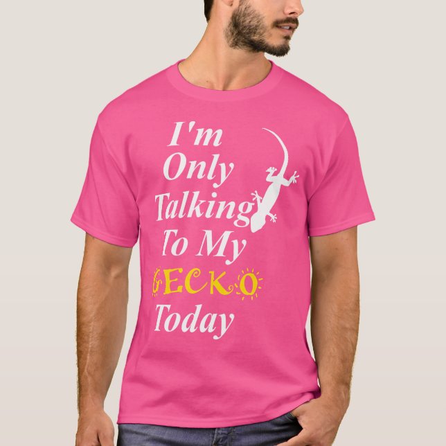 I'M Only Talking To My Gecko Today Sarcastic Funny T-Shirt (Front)