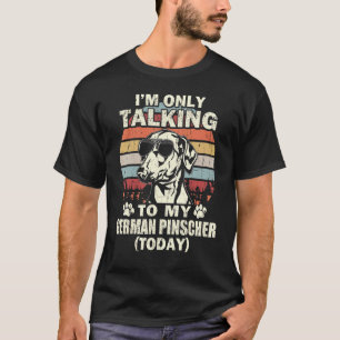 Im Only Talking To My German Pinscher Today Vintag T-Shirt