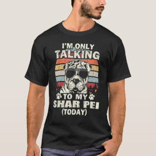 Im Only Talking To My Shar Pei Today Vintage T-Shirt