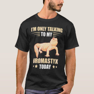 I'm Only Talking Uromastyx Agamid Lizard Pet Repti T-Shirt