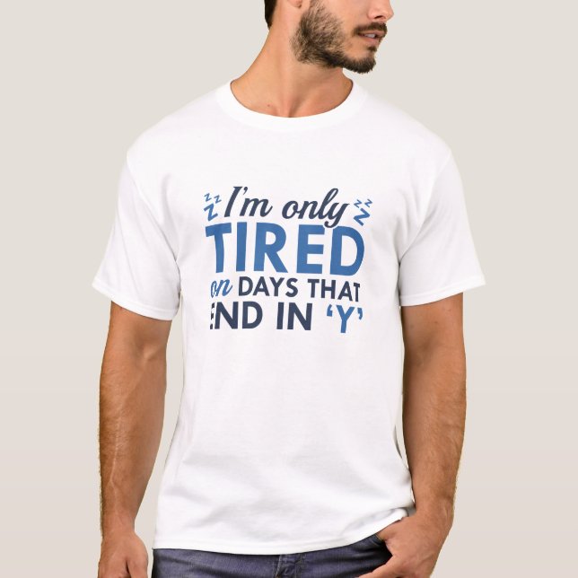 I'm Only Tired T-Shirt (Front)