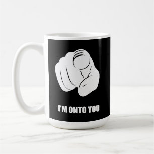 I'm Onto You - Pointing Finger, Playfully Fun Coffee Mug