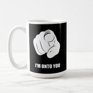 I'm Onto You - Pointing Finger, Playfully Fun Coffee Mug