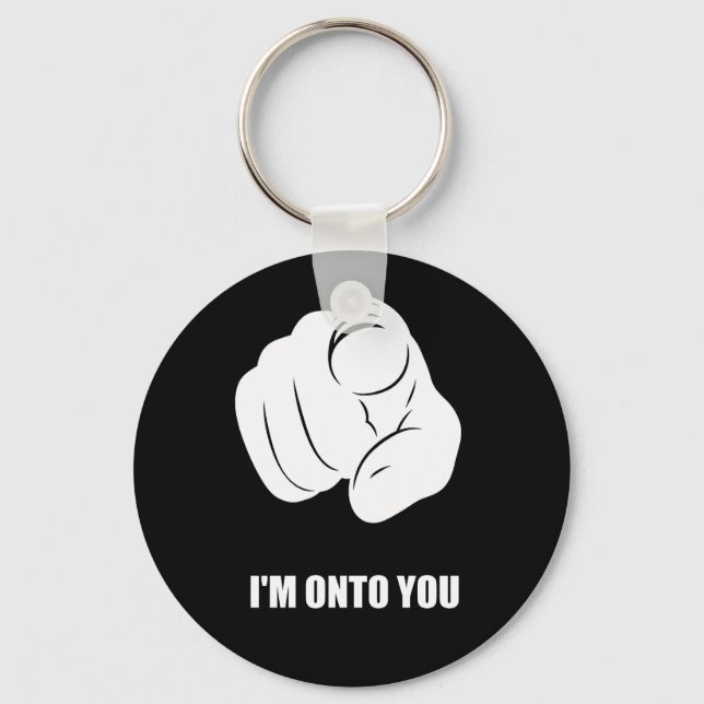 I'm Onto You - Pointing Finger, Playfully Fun Key Ring (Front)