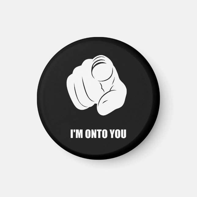I'm Onto You - Pointing Finger, Playfully Fun Magnet (Front)