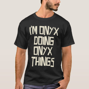 I'm Onyx doing Onyx things T-Shirt
