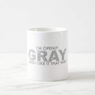 I'm Openly GRAY and I Like it That Way Coffee Mug