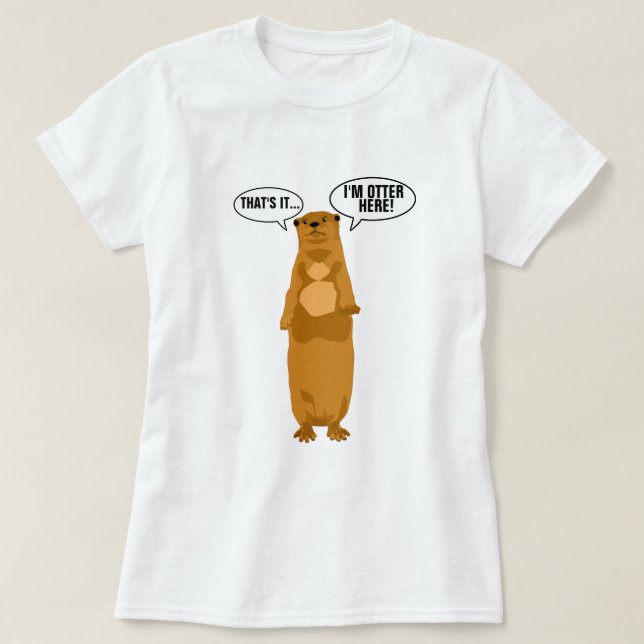 I'm Otter Here T-Shirt (Design Front)