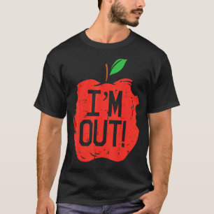 I'm Out Apple Last Day Of School Kindergarten Tea T-Shirt