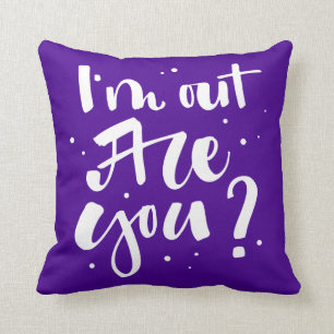 I'm Out Are You? Cushion