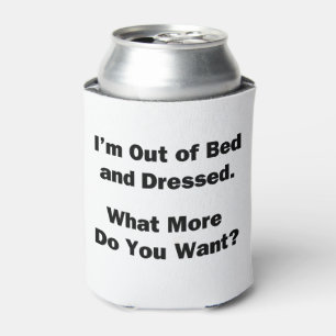 I'm Out of Bed and Dressed Can Cooler
