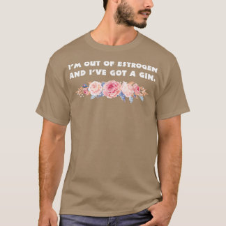 I'm Out Of Oestrogen And Have A Gun Women's Rights T-Shirt