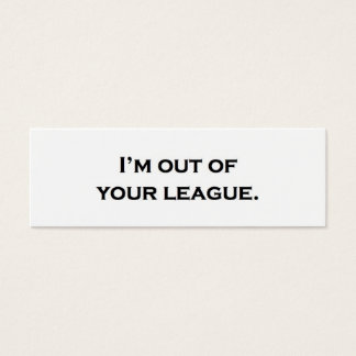 I'm out of your league.