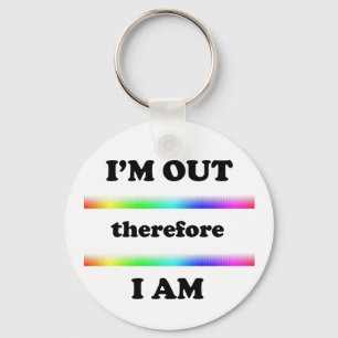 I'm Out Therefore I Am Key Ring