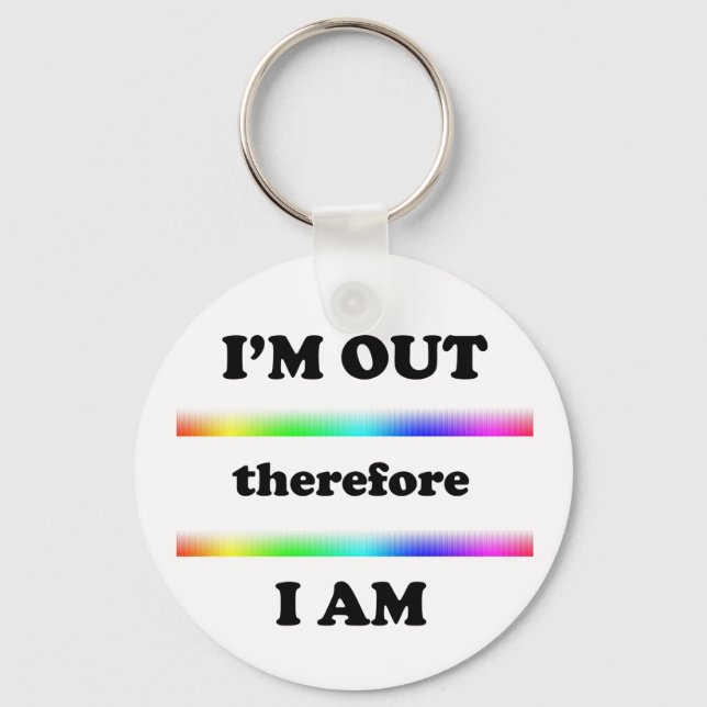 I'm Out Therefore I Am Key Ring (Front)