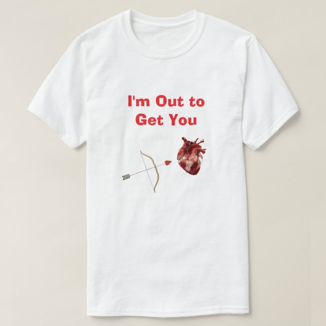 I'm Out to Get You T-Shirt (Design Front)