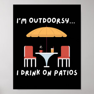 I'm Outdoorsy... I Drink on Patios - Fun Outdoor Poster