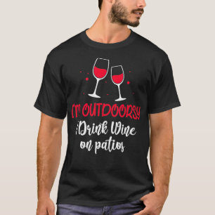 Im Outrsy I Drink Wine On Patios Funny Wine Glass T-Shirt