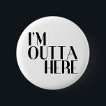 I'm Outta Here Funny Farewell 6 Cm Round Badge<br><div class="desc">A funny farewell button suitable for many occasions. A nice idea for people on the go,  colleagues who are retiring or moving on,  your soon-to-be-ex,  and more.</div>
