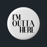 I'm Outta Here Funny Farewell 6 Cm Round Badge<br><div class="desc">A funny farewell button suitable for many occasions. A nice idea for people on the go,  colleagues who are retiring or moving on,  your soon-to-be-ex,  and more.</div>