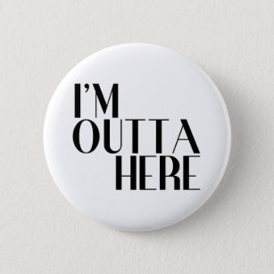 I'm Outta Here Funny Farewell 6 Cm Round Badge