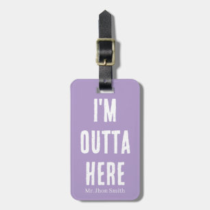 I'm Outta Here Funny Luggage Tag