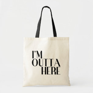 I'm Outta Here Funny Tote Bag