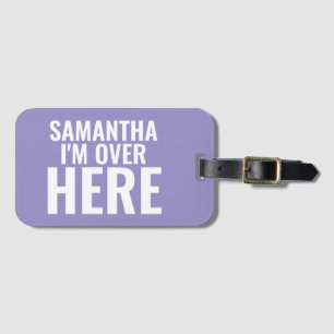 I'm Over Here Custom Name Luggage Tag