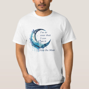 I'm over that T-Shirt