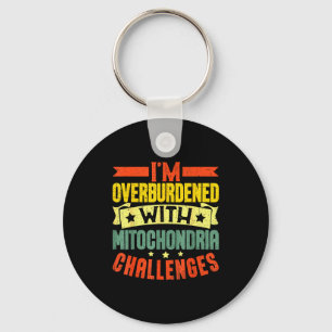 I'm Overburdened With Mitochondria Challenges  Key Ring