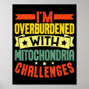 I'm Overburdened With Mitochondria Challenges  Poster