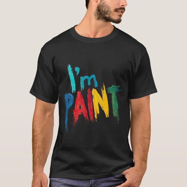 I'm Paint Valentine's Day Cute and Creative  T-Shirt (Front)