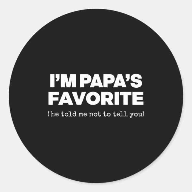 I'm Papa's Favorite Funny Papas Son Daughter  Classic Round Sticker (Front)