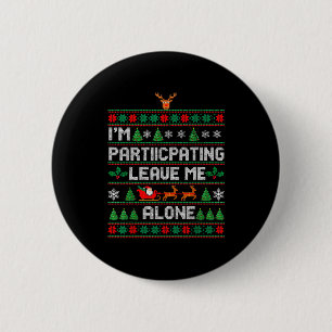 I'm Participating Leave Me Alone Ugly Christmas Sw 6 Cm Round Badge