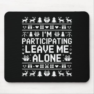 I'm Participating Leave Me Alone Ugly Christmas Sw Mouse Mat