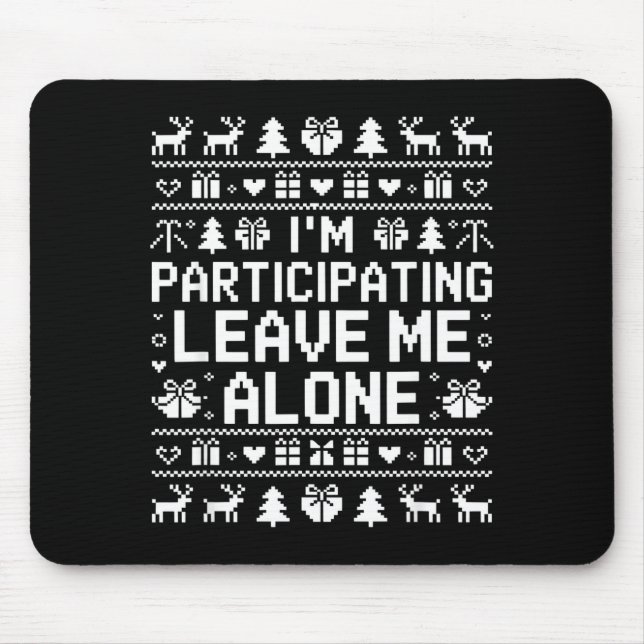 I'm Participating Leave Me Alone Ugly Christmas Sw Mouse Mat (Front)