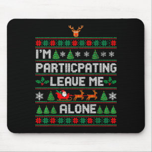 I'm Participating Leave Me Alone Ugly Christmas Sw Mouse Mat