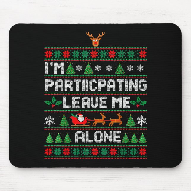I'm Participating Leave Me Alone Ugly Christmas Sw Mouse Mat (Front)