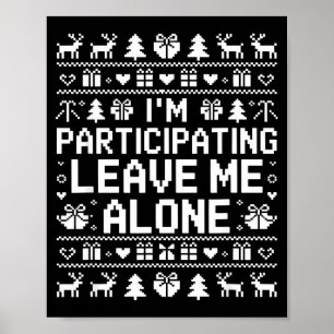 I'm Participating Leave Me Alone Ugly Christmas Sw Poster