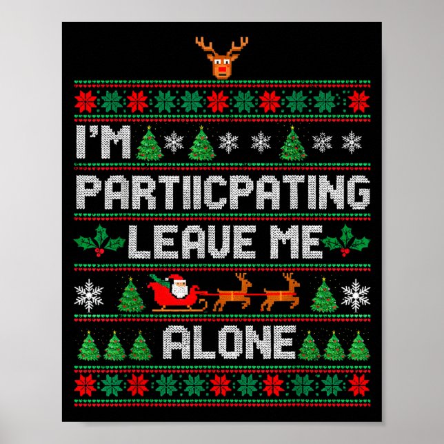 I'm Participating Leave Me Alone Ugly Christmas Sw Poster (Front)