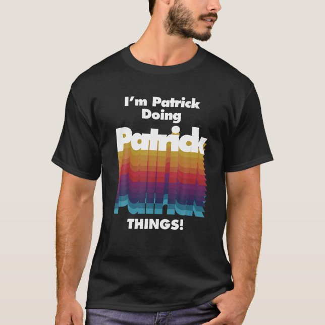 I'm Patrick Doing Patrick Things Funny Birthday Na T-Shirt (Front)