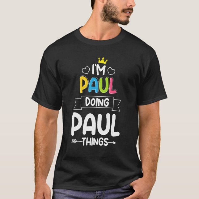 I'M PAUL DOING PAUL THINGS   Birthday Dude First N T-Shirt (Front)