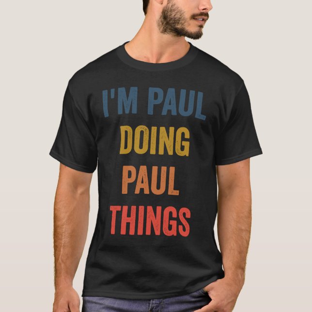 I'm Paul Doing Paul Things T-Shirt (Front)