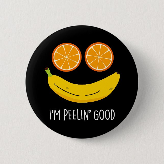 I'm Peelin Good Funny Fruit Pun Dark BG 6 Cm Round Badge (Front)